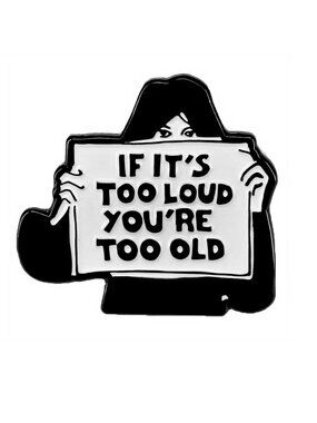 IF IT'S TOO LOUD YOU'RE TOO OLD OIL DRIPPED ENAMEL PIN LAPEL PIN BROOCH NWT